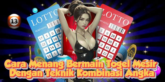 Cara Menang Bermain Togel Mesir Dengan Teknik Kombinasi Angka